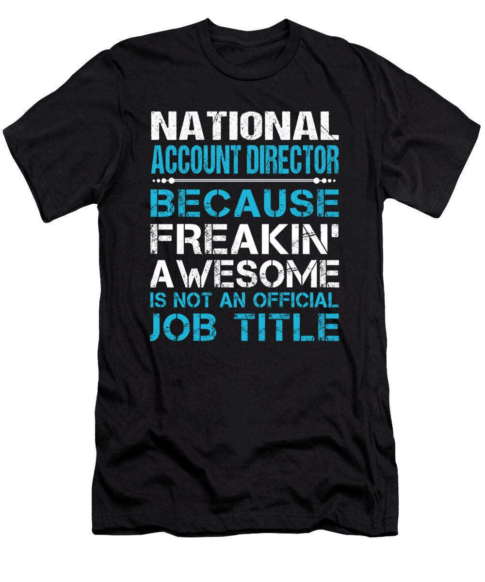 National Account Director Freaking Awesome Job Gift Item Shi Hu Kang T-Shirt