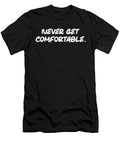 Never Get Comfortable Success Motivational Matthew Chan T-Shirt