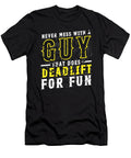 Never Mess with a Guythat Does Deadlift for Fun Bodybuilding Jan Deelmann T-Shirt