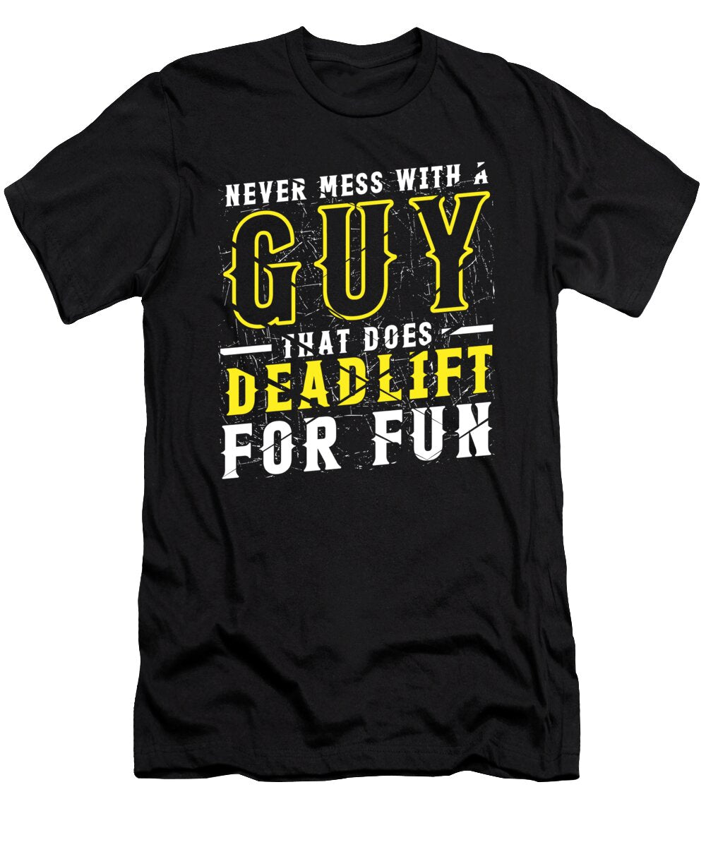 Never Mess with a Guythat Does Deadlift for Fun Bodybuilding Jan Deelmann T-Shirt