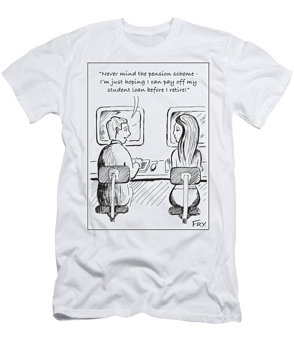 Never Mind the Pension Scheme Im Just Hoping I Can Pay M J Fry T-Shirt