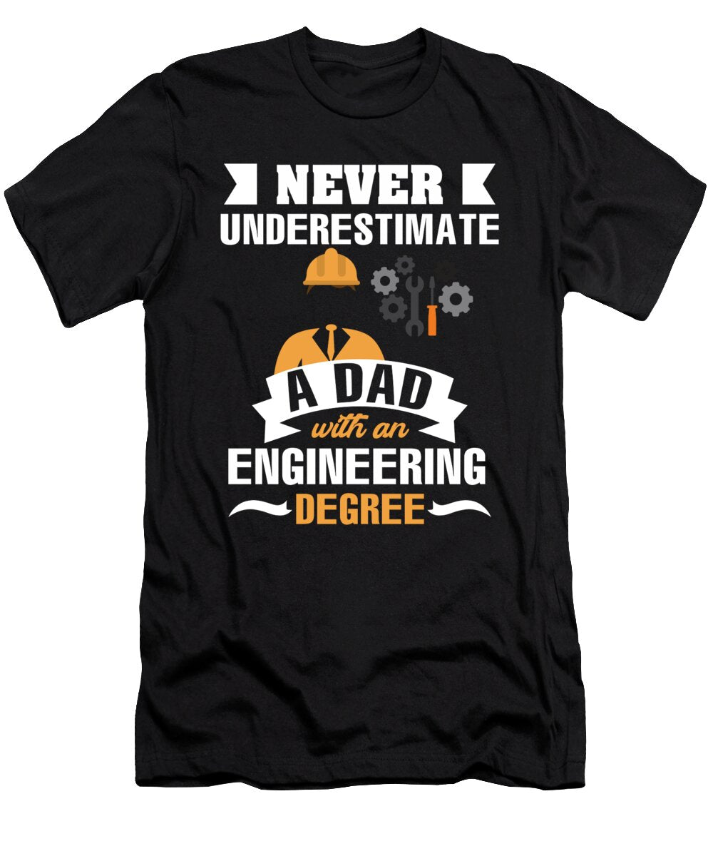 Never Underestimate a Dad with an Engineering Degree Fathers Day Eboni Dabila T-Shirt