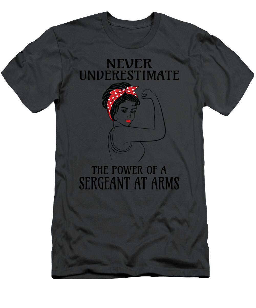 Never Underestimate Sergeant At Arms Job T-Shirt