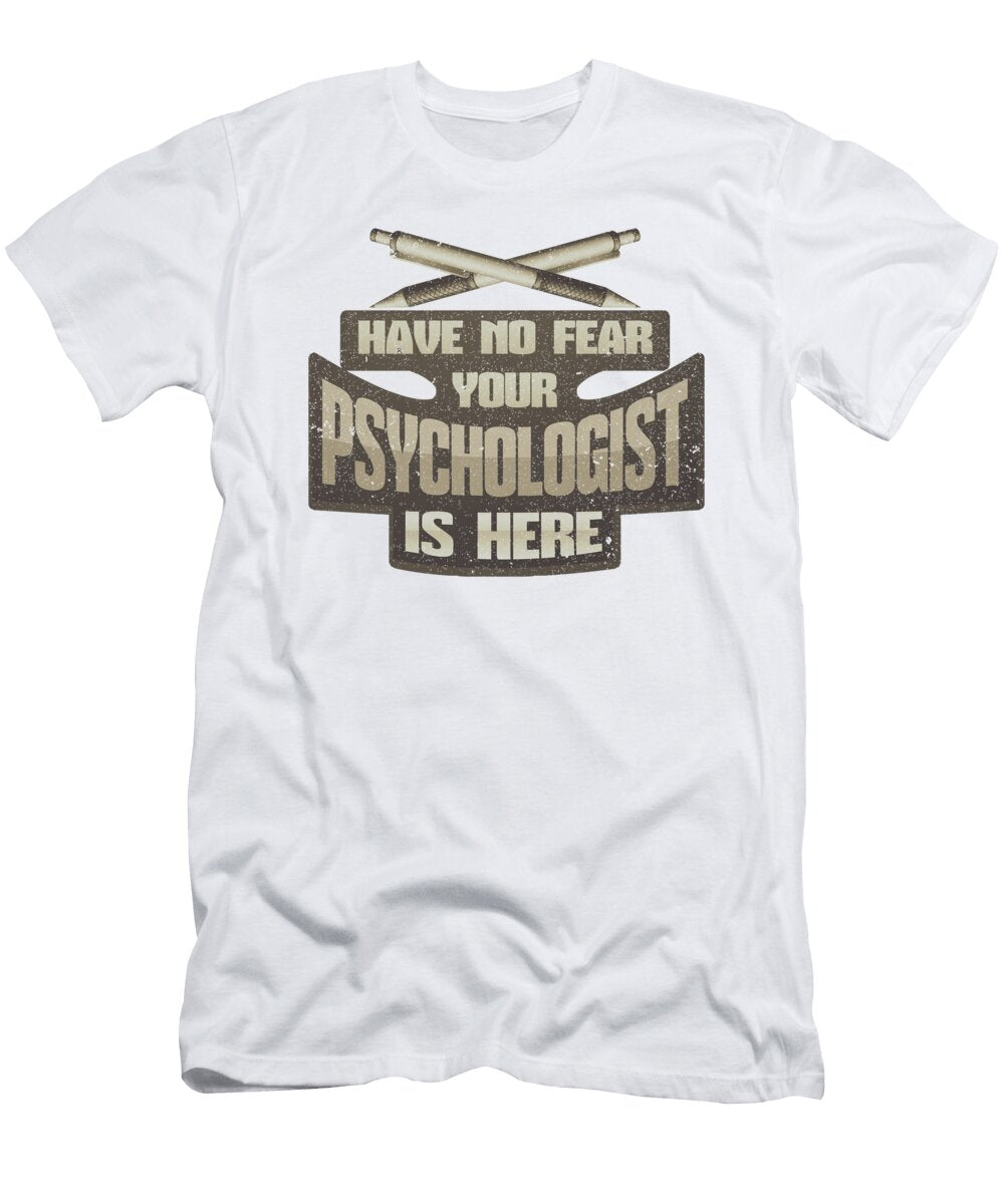 No Fear Psychologist Is Here Psychological Kanig Designs T-Shirt