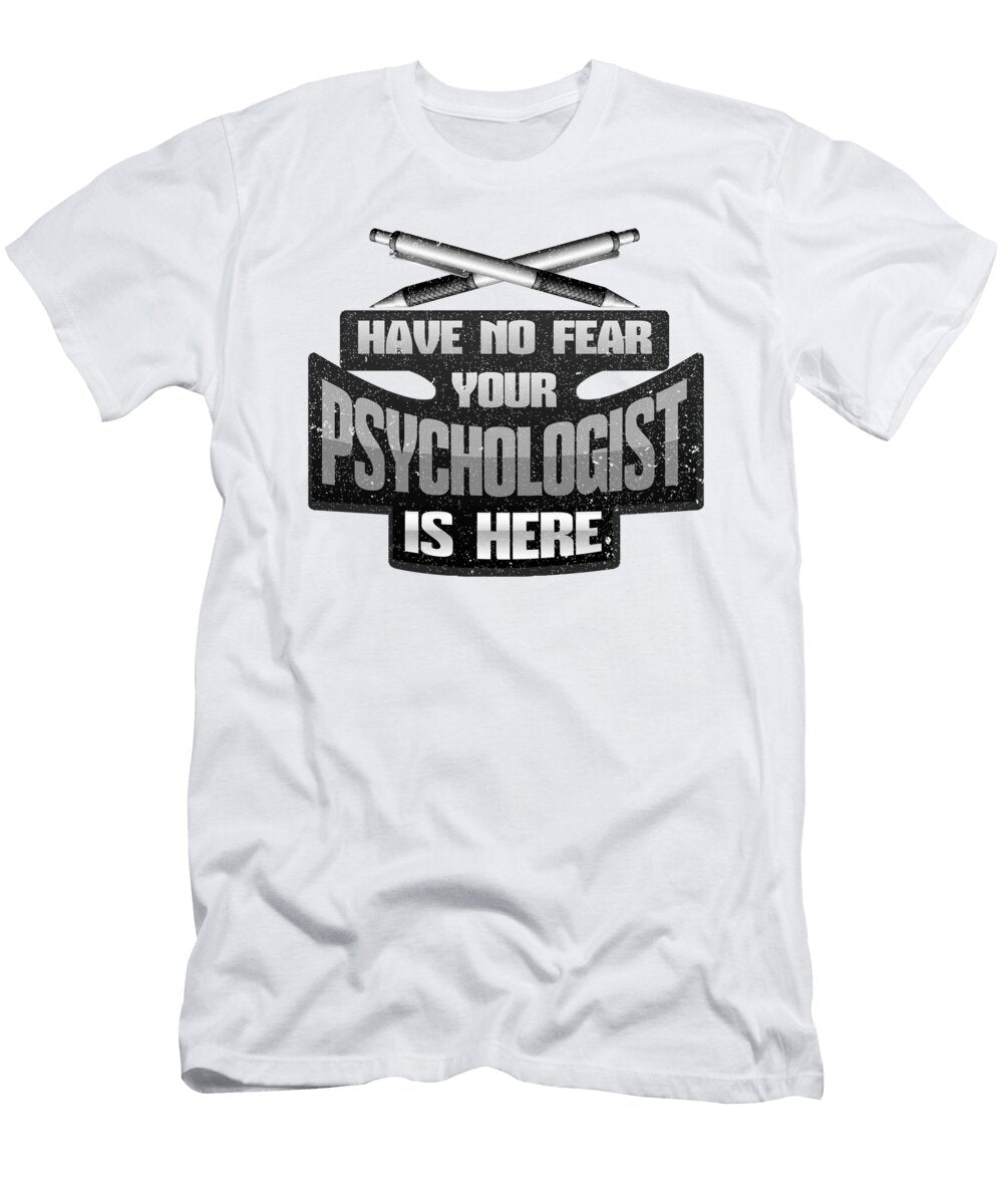 No Fear Psychologist Is Here Psyd Psychological Kanig Designs T-Shirt