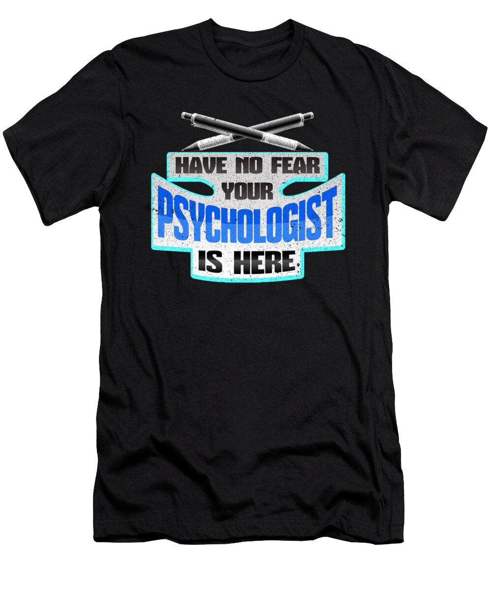 No Fear Your Psychologist Is Here Psychological Kanig Designs T-Shirt