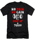 No Pain No Gain Shut Up and Train Gym Workout Motivation Annett Bernhardt T-Shirt