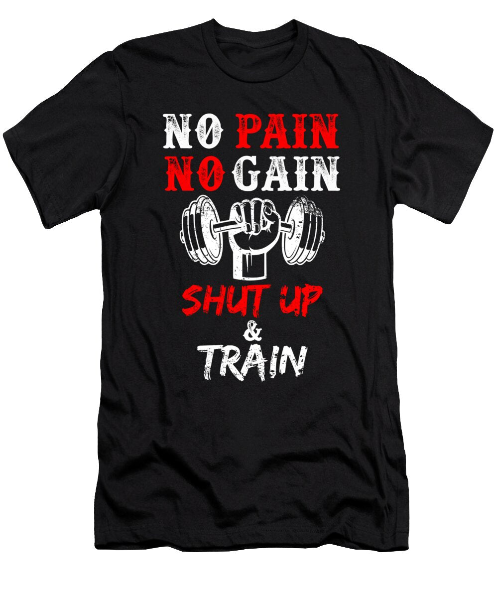 No Pain No Gain Shut Up and Train Gym Workout Motivation Annett Bernhardt T-Shirt