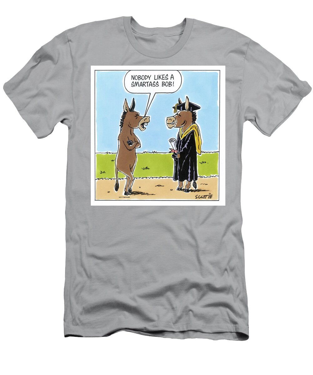 Nobody Likes a Smartass Bob Scott Wilson T-Shirt