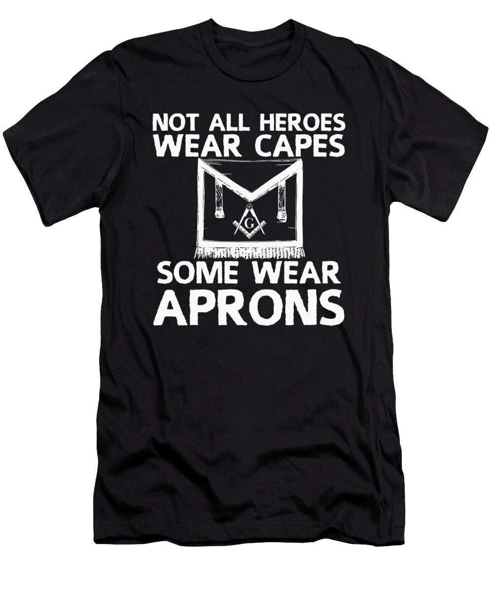 Not All Heroes Wear Capes Wear Aprons Freemasonry Florian Dold Art T-Shirt