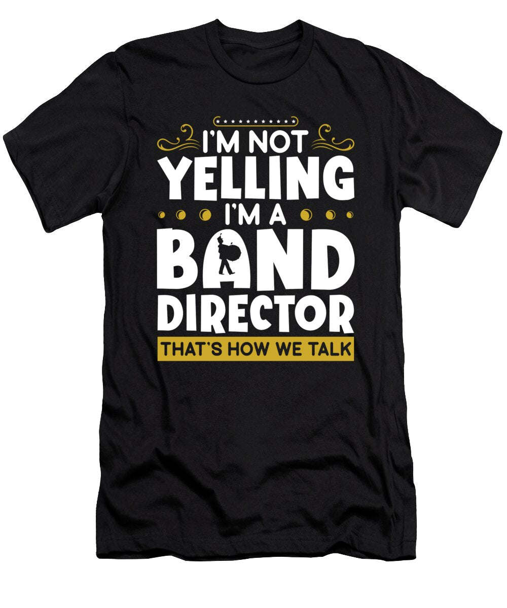 Not Yelling Marching Band Director Me T-Shirt