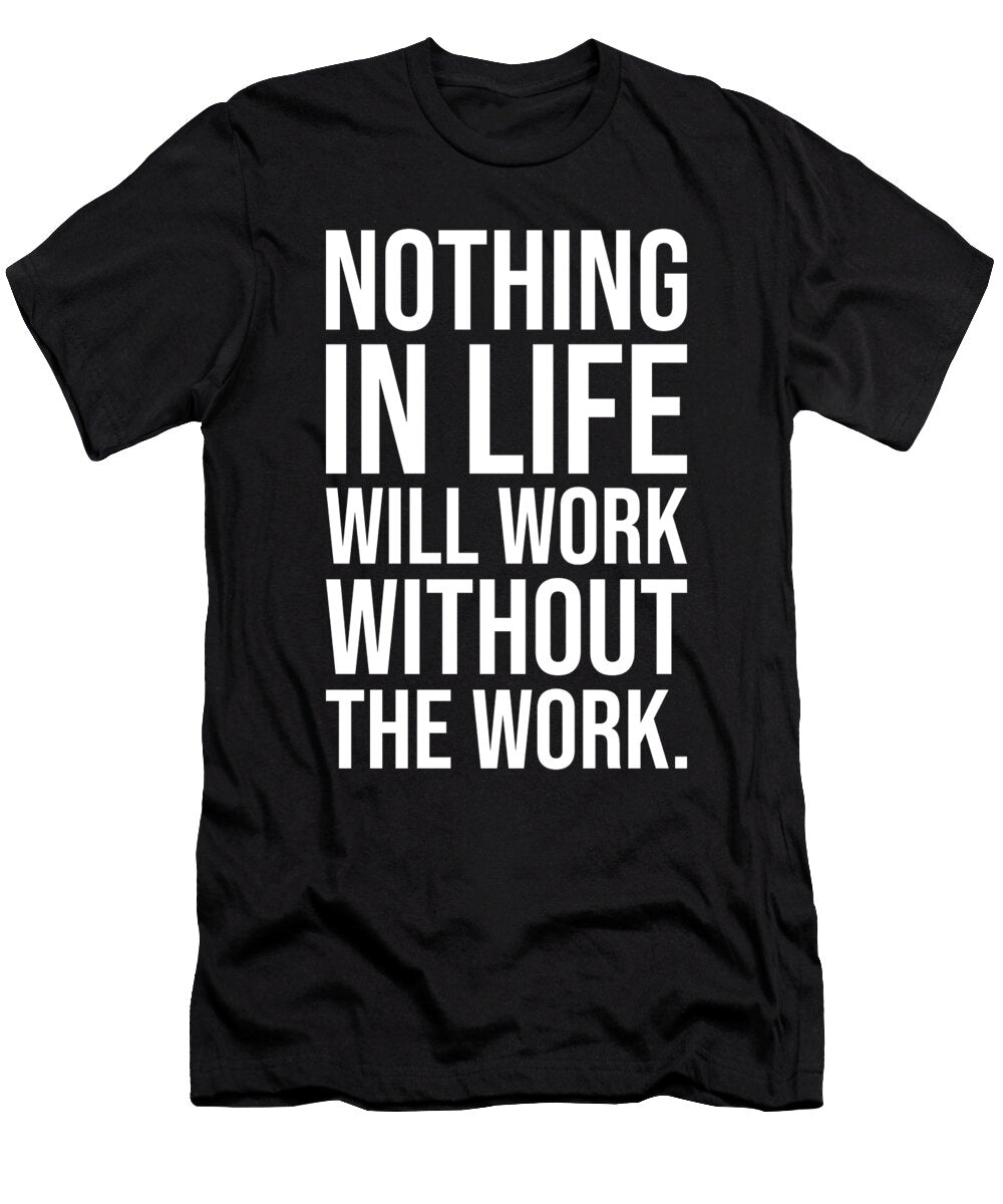Nothing Will Work Without the Work Gym Hustle Success Matthew Chan T-Shirt