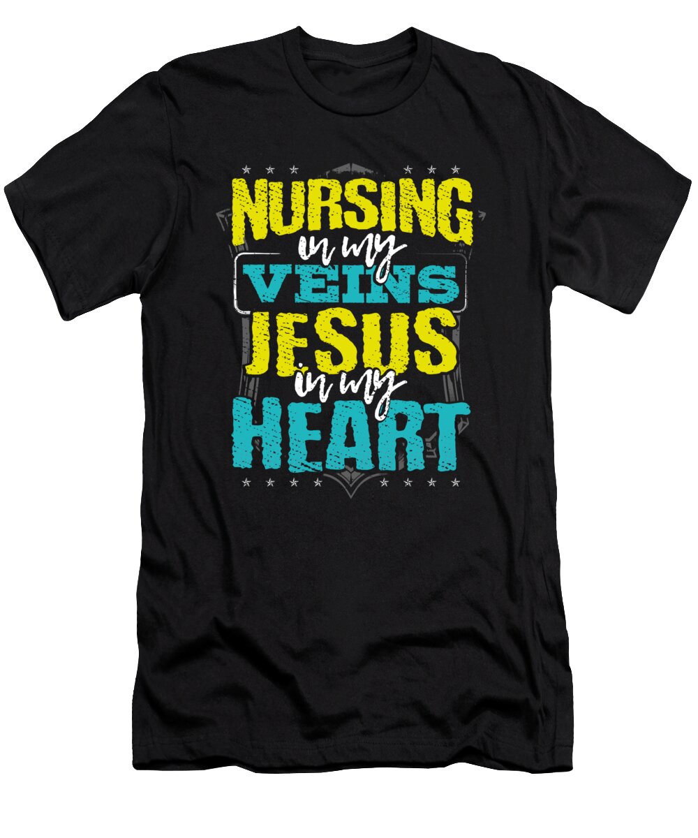 Nurse Gift Nursing Is in My Veins Jesus Is in My Heart Kanig Designs T-Shirt