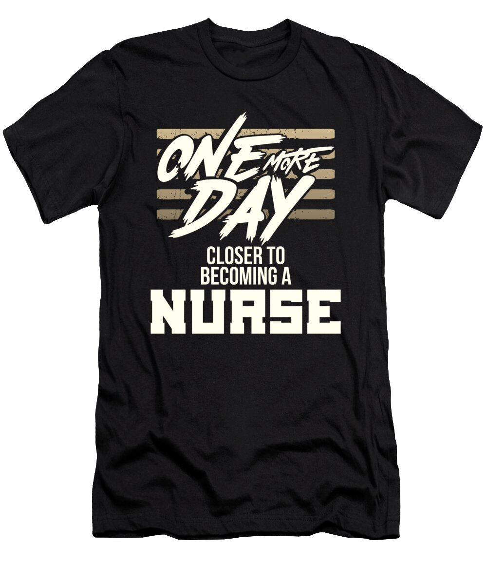 Nurse Gifts One Day Closer to Becoming a Nurse Gifts Kanig Designs T-Shirt