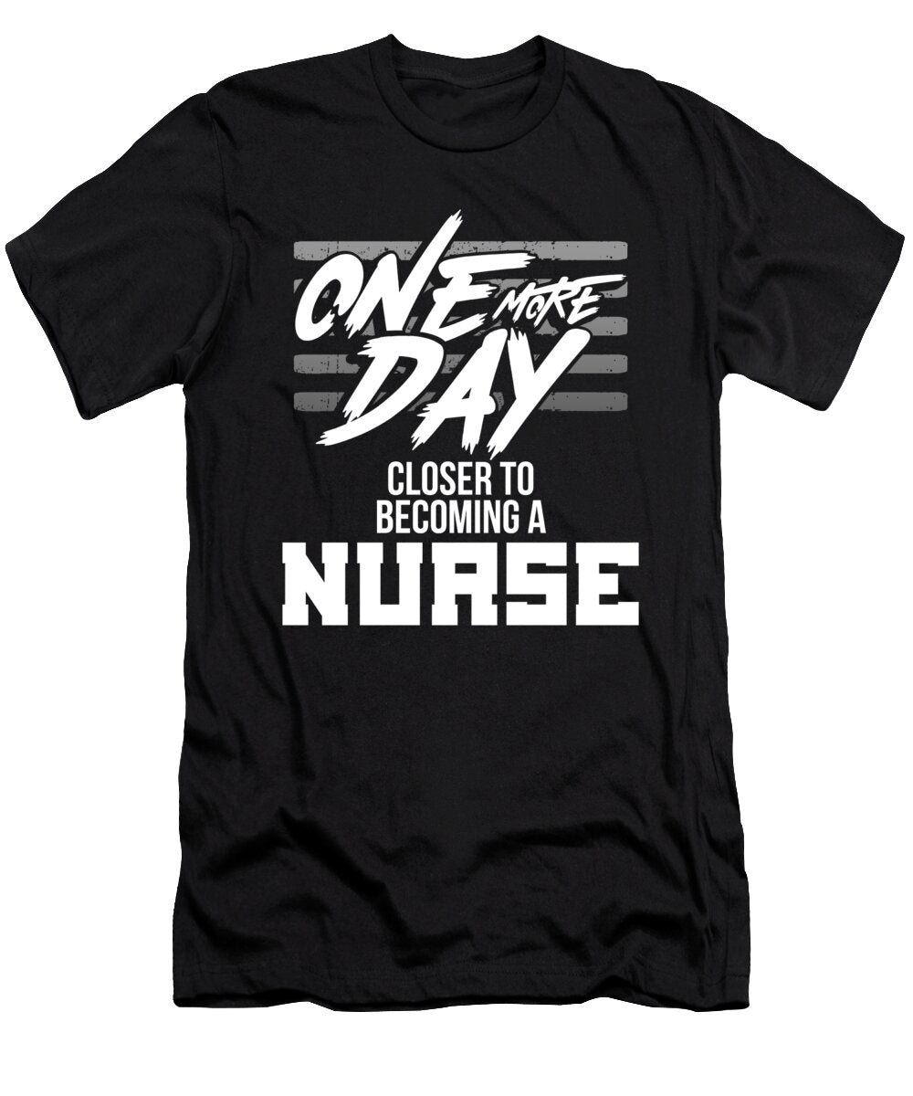 Nurse Gifts One Day Closer to Becoming a Nurse Kanig Designs T-Shirt