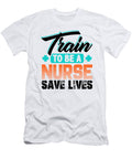 Nurse Humor Train to Be a Nurse Save Lives Nurse Gift Kanig Designs T-Shirt
