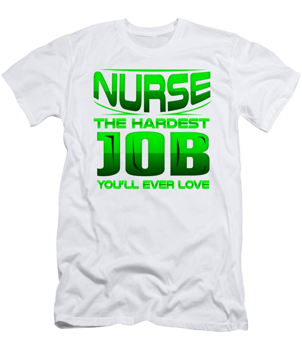 Nurse the Hardest Job Youll Ever Love Nurse Gifts Kanig Designs T-Shirt