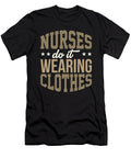 Nurses Do It Wearing Clothes Nurse Gift Idea Kanig Designs T-Shirt
