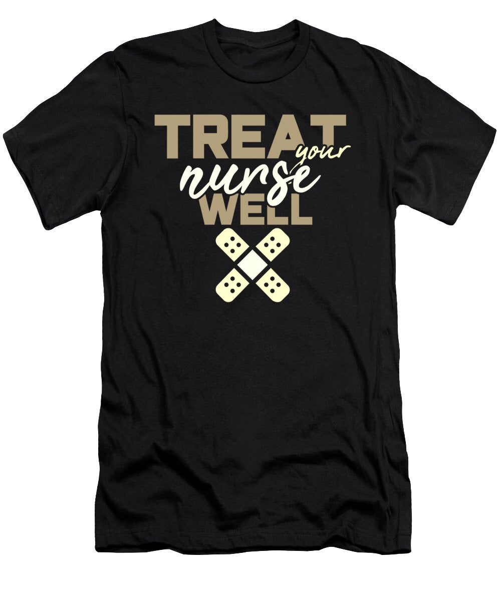 Nursing Career Gift Treat Your Nurse Well Nurse Gift Ideas Kanig Designs T-Shirt