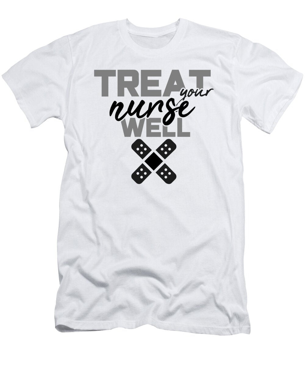 Nursing Career Gift Treat Your Nurse Well Nurse Gift Kanig Designs T-Shirt