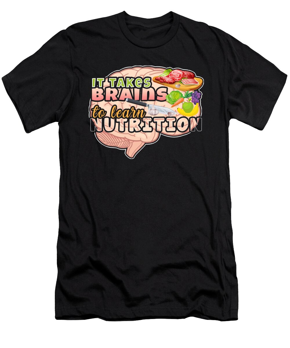 Nutrition Degree Takes Brains to Learn Nutrition Kanig Designs T-Shirt