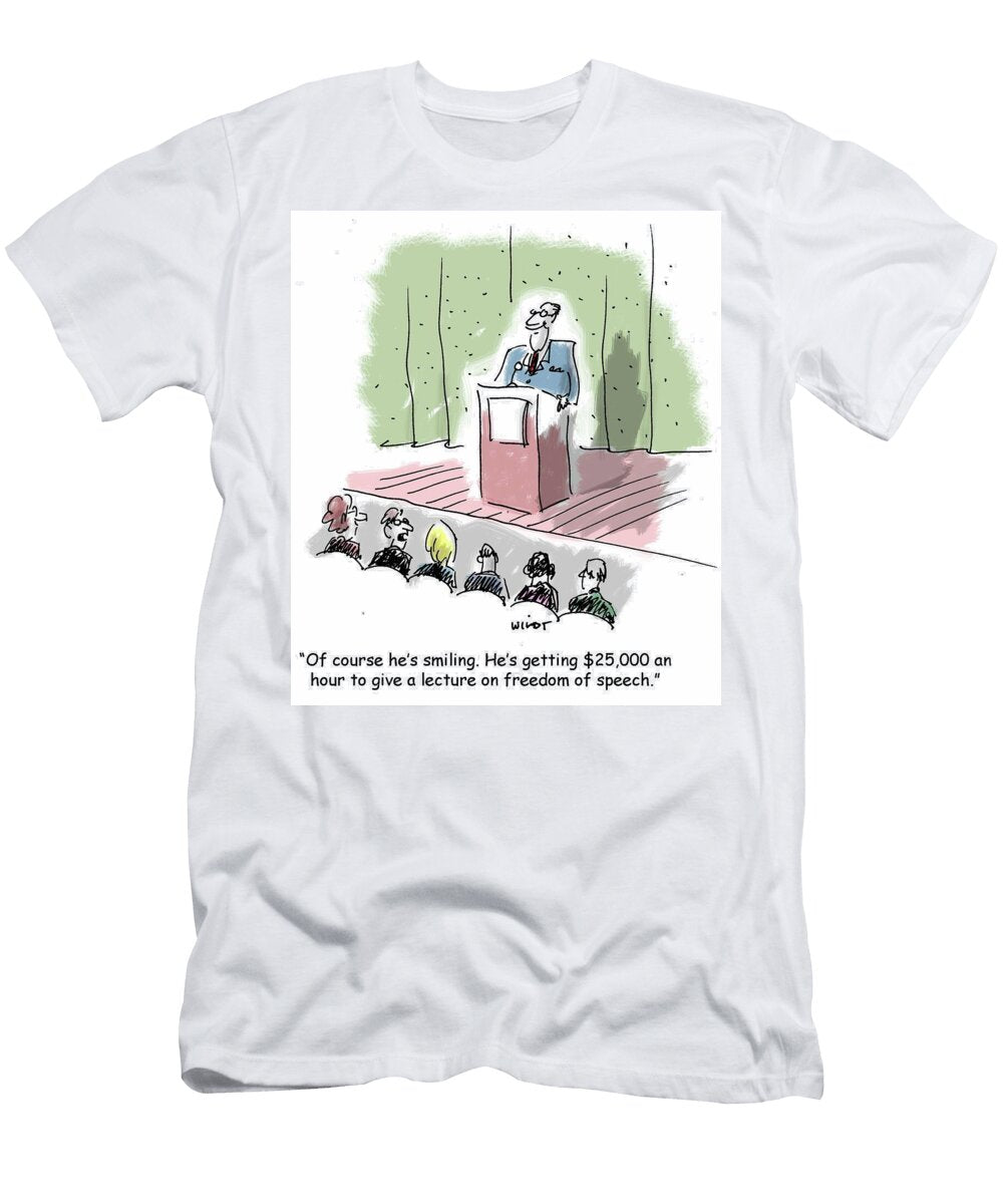 Of Course Hes Smiling Hes Getting 25000 an Hour Chris Wildt T-Shirt