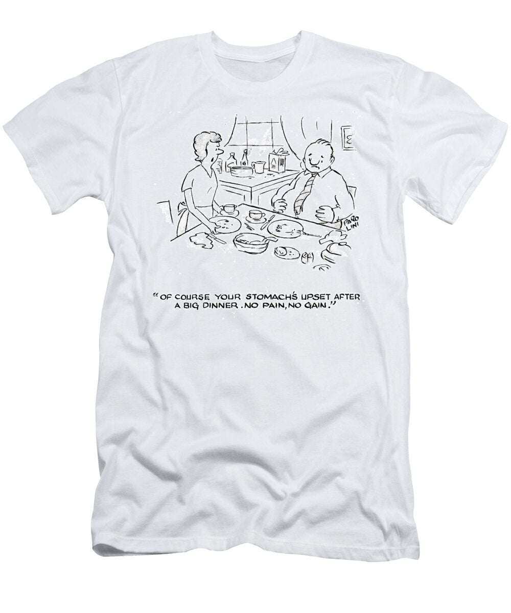 Of Course Your Stomachs Upset After a Big Dinner No Pain Elmer Parolini T-Shirt