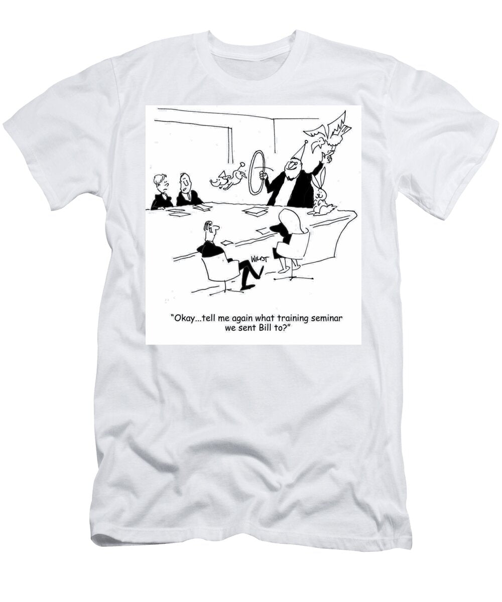 Okaytell Me Again What Training Seminar We Sent Bill Chris Wildt T-Shirt