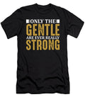 Only the Gentle Are Ever Really Strong Jacob Zelazny T-Shirt