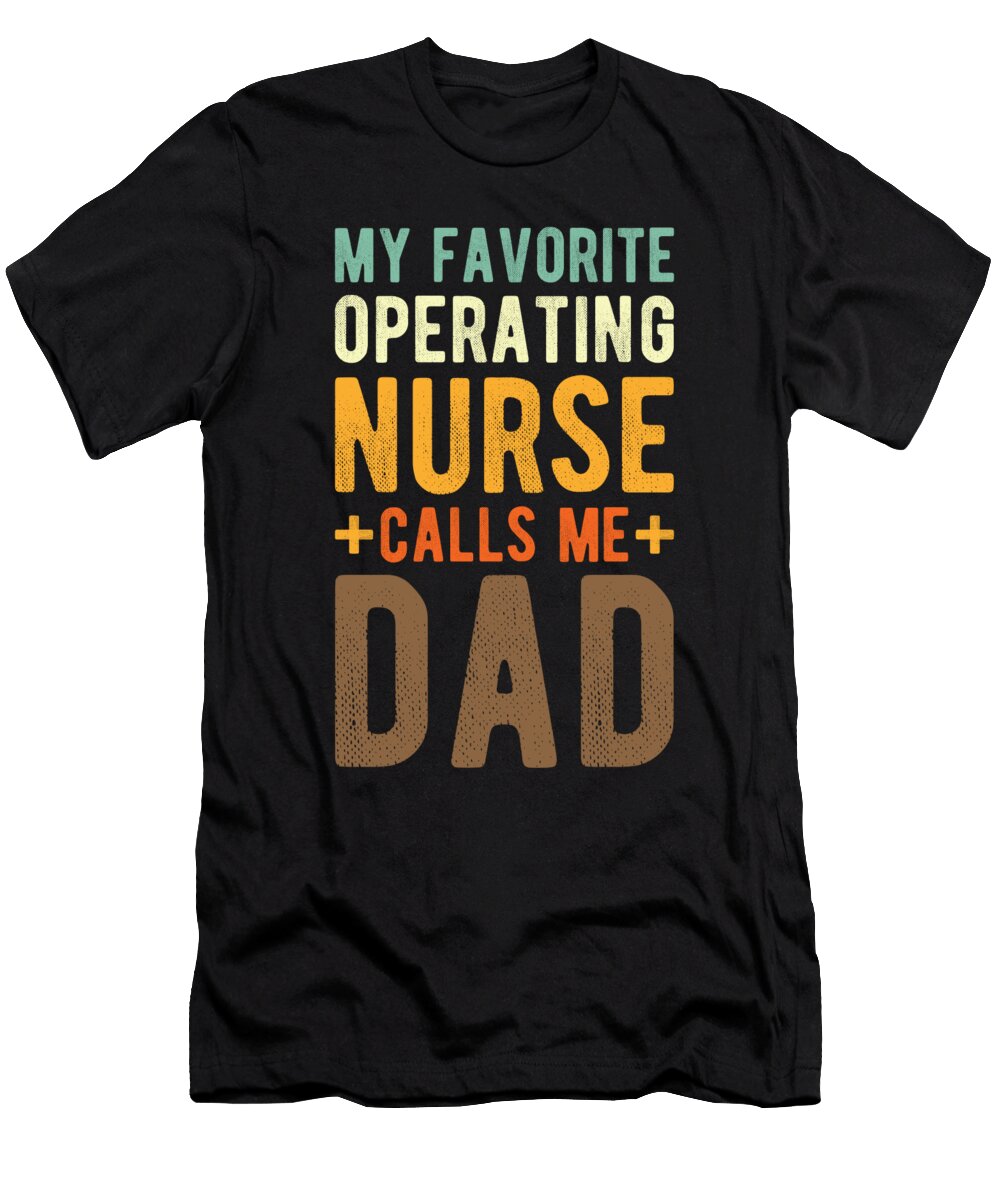 Or Nurse Operating Room Nurse Dad Manuel Schmucker T-Shirt