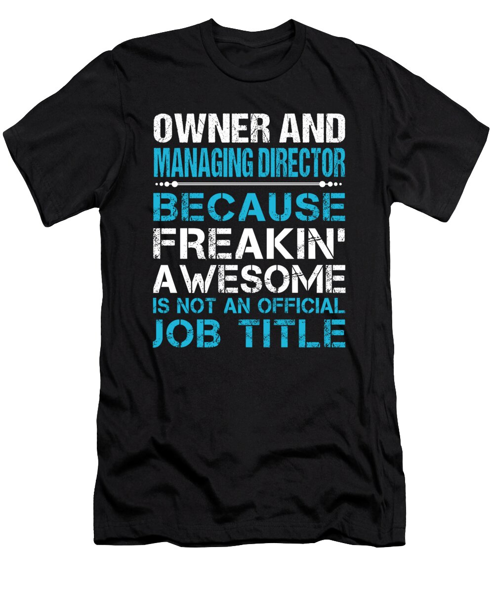 Owner and Managing Director Freaking Awesome Job Gift Item Shi Hu Kang T-Shirt
