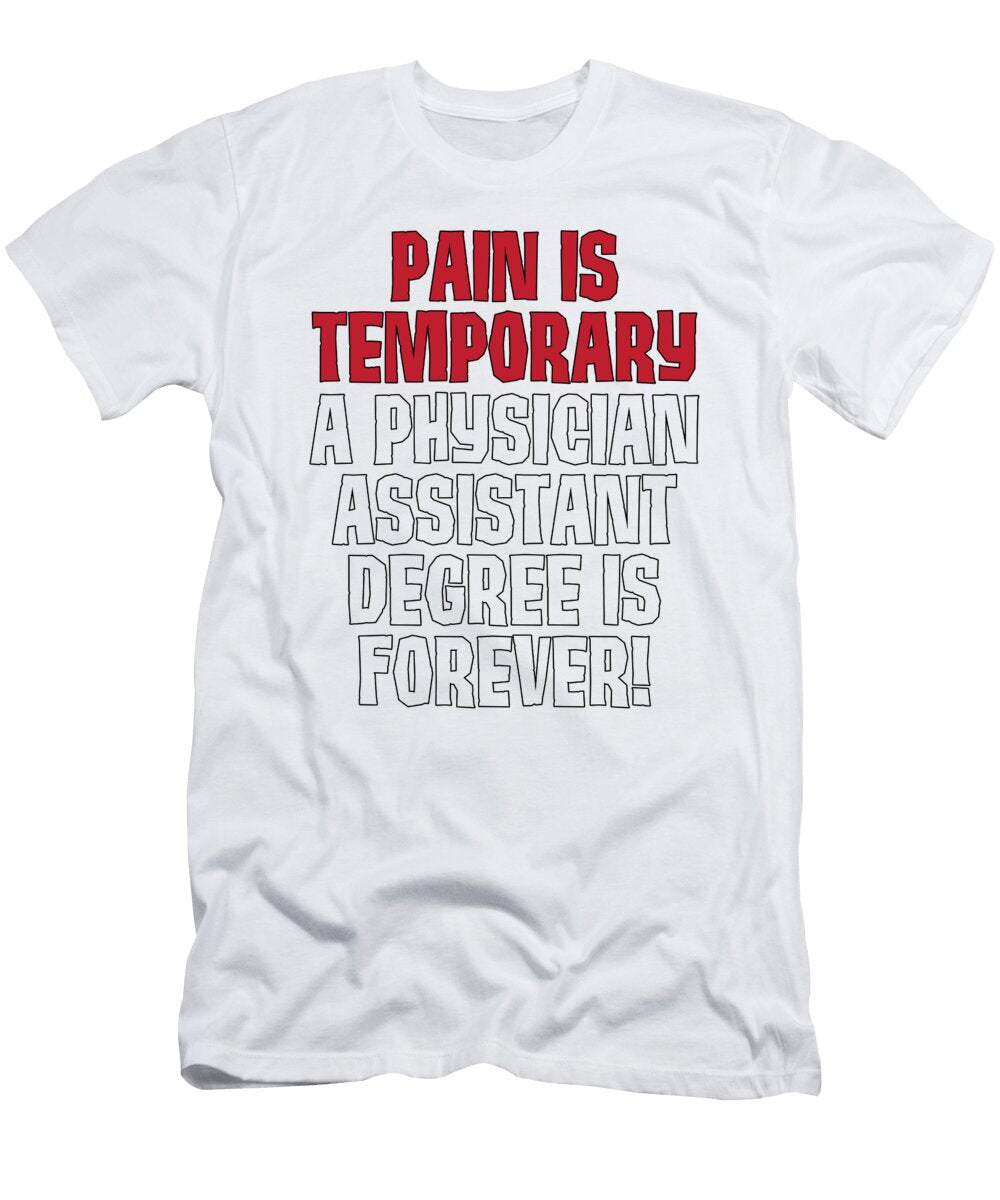 Pa Gift Pain Temporary Physician Assistant Degree Forever Pa Graduate Kanig Designs T-Shirt