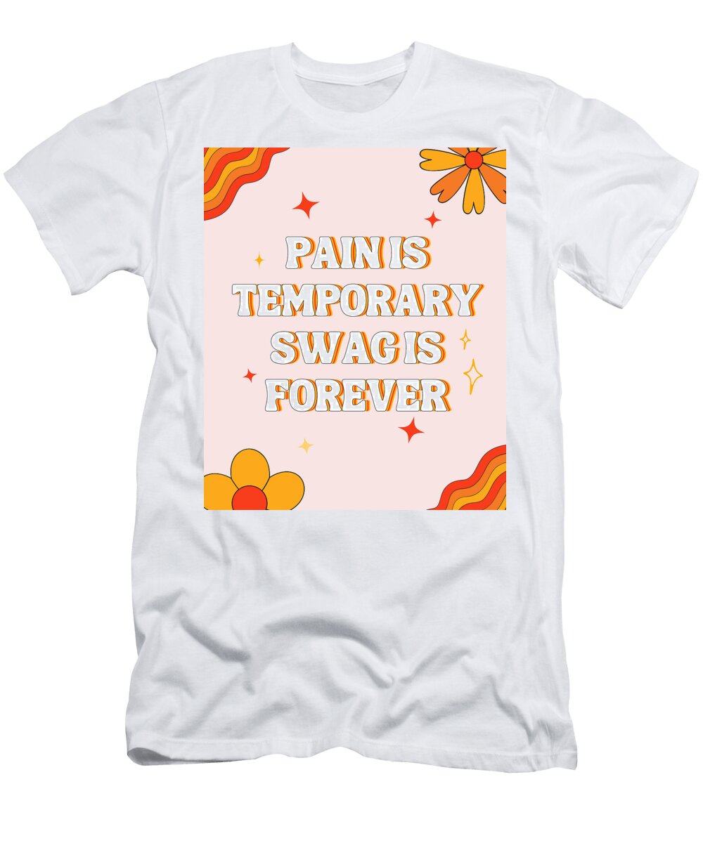 Pain Is Temporary Swag Is Forever Art By Human T-Shirt