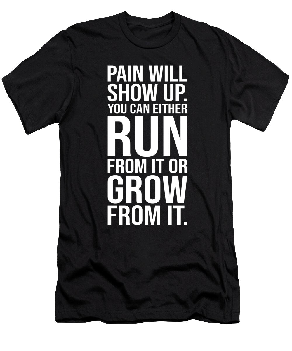 Pain Run From It or Grow From It Matthew Chan T-Shirt