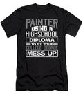 Painter Using High School Diploma Fix College Degree Mess Up Painting Gift Idea Kanig Designs T-Shirt