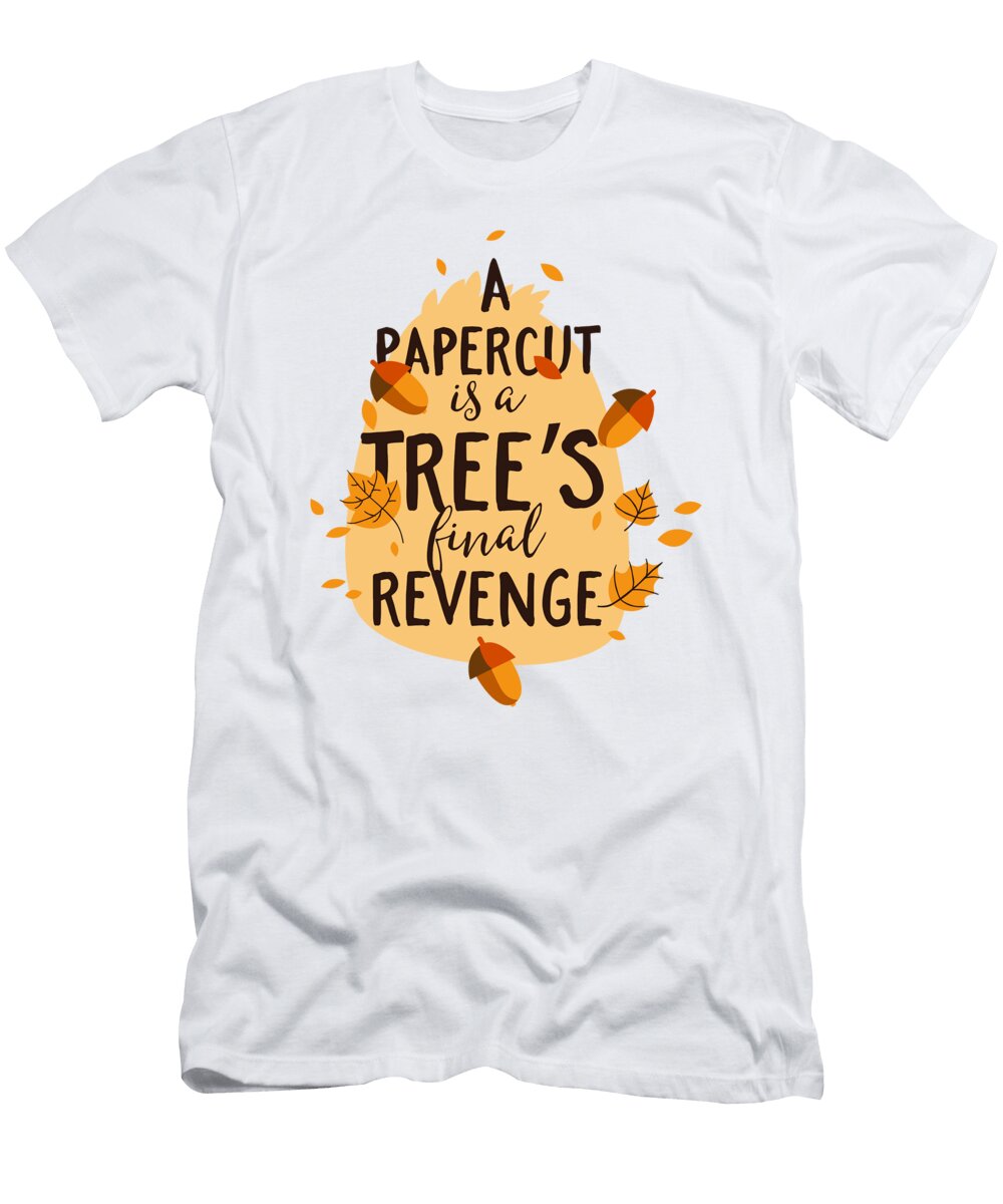 Papercut Is a Trees Final Revenge Funny Gift Idea Quote Saying Nature Lover Funny Gift Ideas T-Shirt