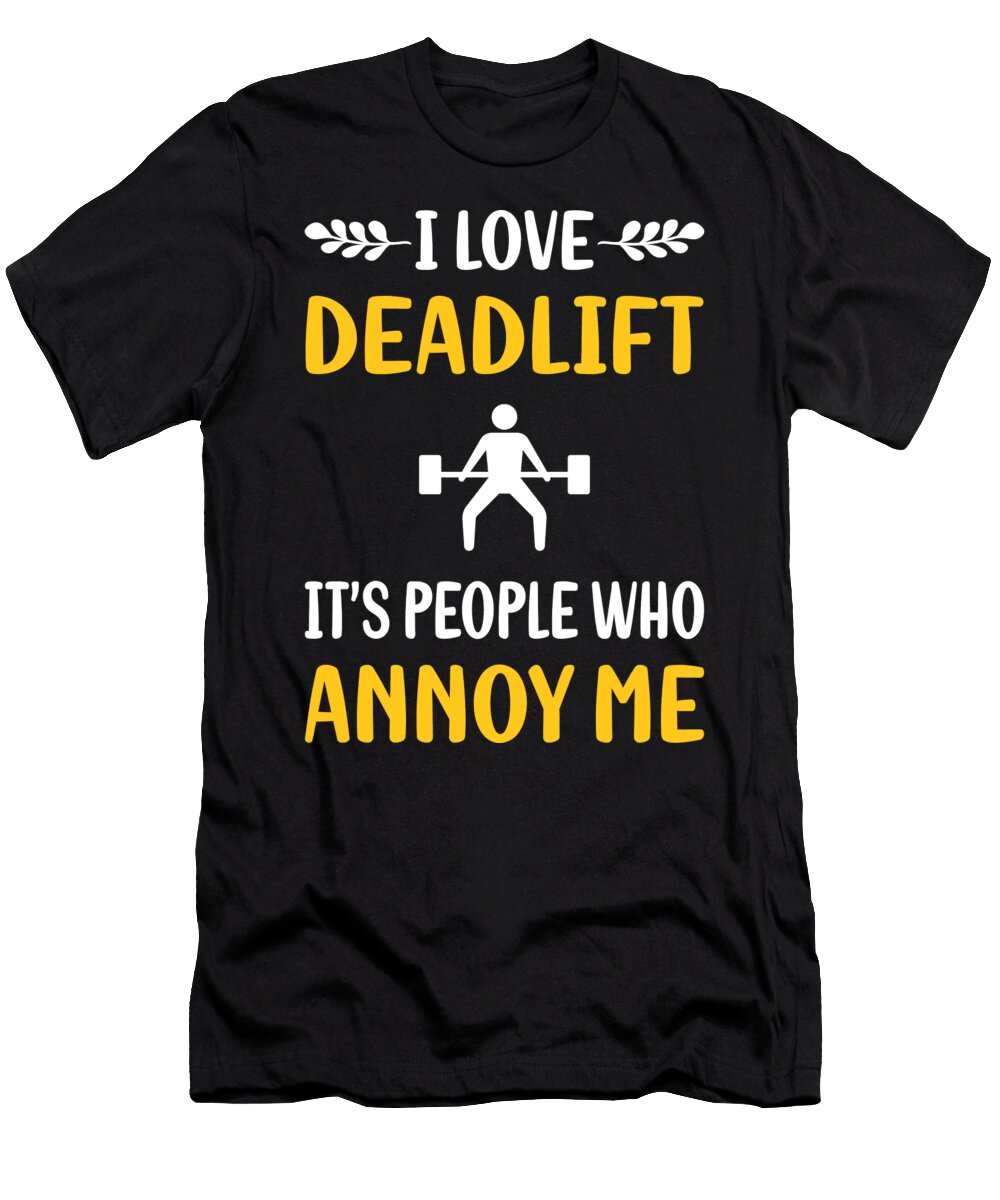 People Annoy Me Deadlift Petrona Romero T-Shirt