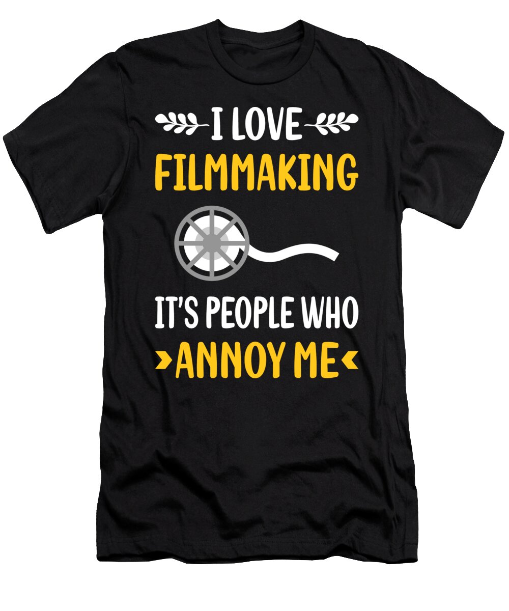 People Annoy Me Filmmaking Filmmaker Film Making Petrona Romero T-Shirt