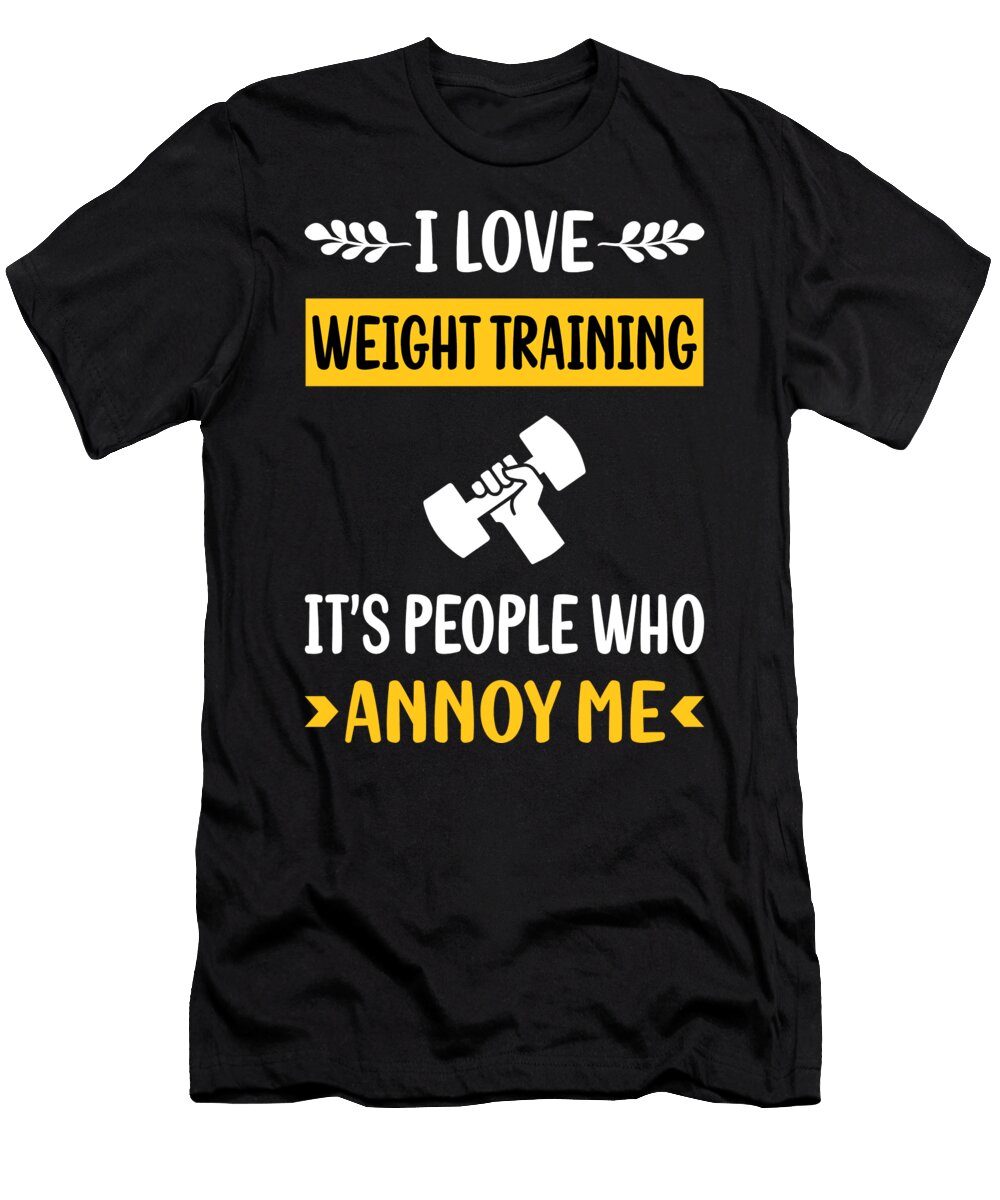 People Annoy Me Weight Training Petrona Romero T-Shirt