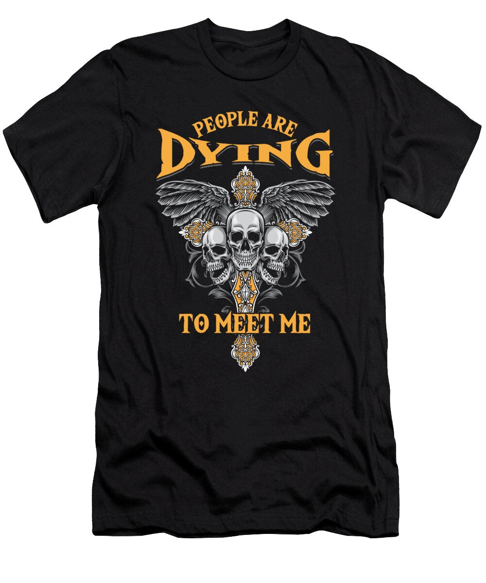People Are Dying to Meet Me Mortician Funeral Director Gift Thomas Larch T-Shirt