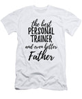 Personal Trainer Father Funny Gift Idea for Dad Gag Inspiring Joke the Best and Even Better Funny Gift Ideas T-Shirt