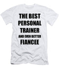 Personal Trainer Fiancee Funny Gift Idea for Her Betrothed Gag Inspiring Joke the Best and Even Better Funny Gift Ideas T-Shirt