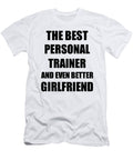 Personal Trainer Girlfriend Funny Gift Idea for Gf Gag Inspiring Joke the Best and Even Better Funny Gift Ideas T-Shirt