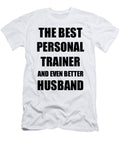 Personal Trainer Husband Funny Gift Idea for Lover Gag Inspiring Joke the Best and Even Better Funny Gift Ideas T-Shirt