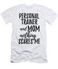 Personal Trainer Mom Funny Gift Idea for Mother Gag Joke Nothing Scares Me Funny Gift Ideas T-Shirt