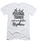 Personal Trainer Nephew Funny Gift Idea for Relative Gag Inspiring Joke the Best and Even Better Funny Gift Ideas T-Shirt