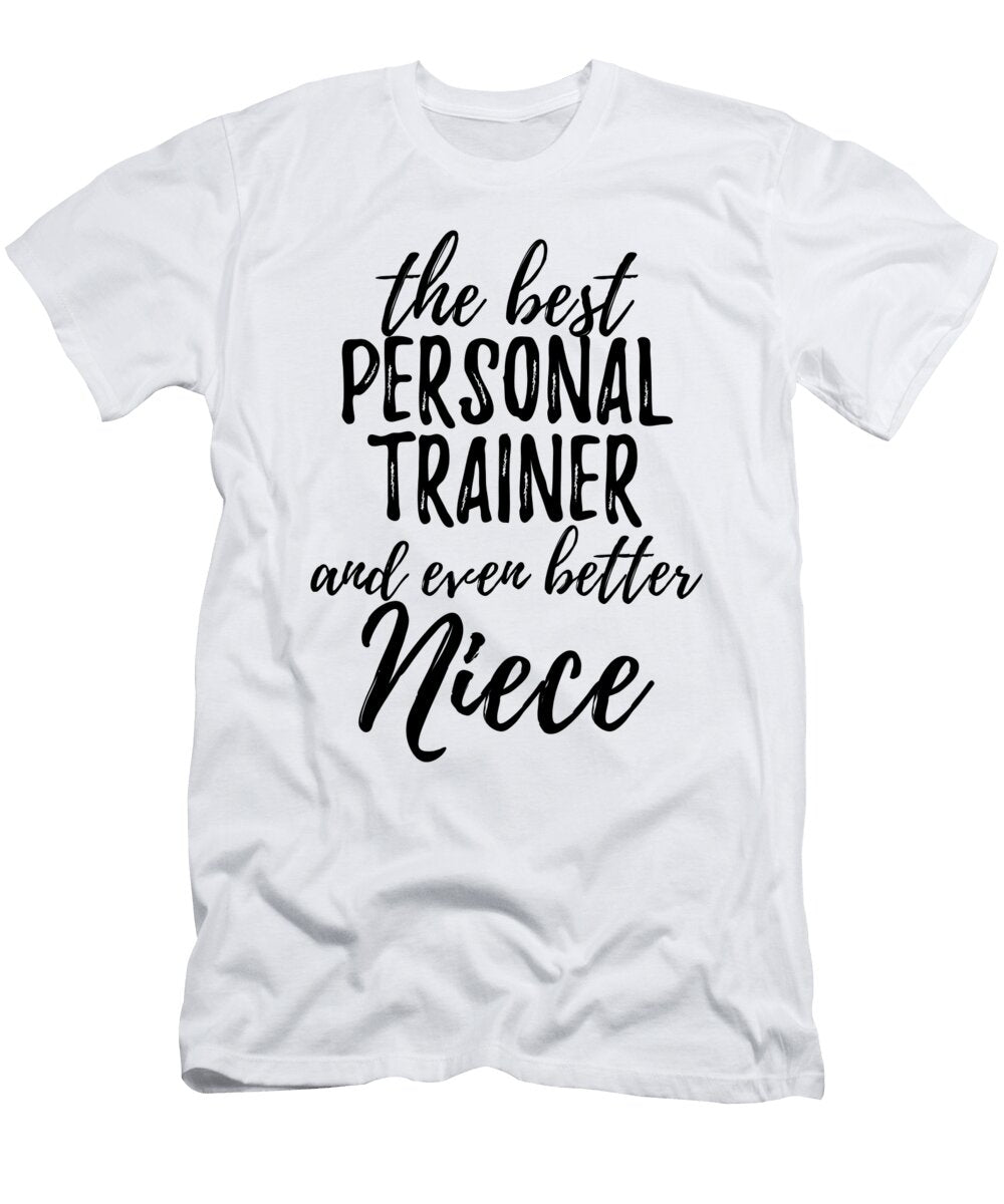 Personal Trainer Niece Funny Gift Idea for Nieces Gag Inspiring Joke the Best and Even Better Funny Gift Ideas T-Shirt