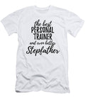 Personal Trainer Stepfather Funny Gift Idea for Stepdad Gag Inspiring Joke the Best and Even Better Funny Gift Ideas T-Shirt