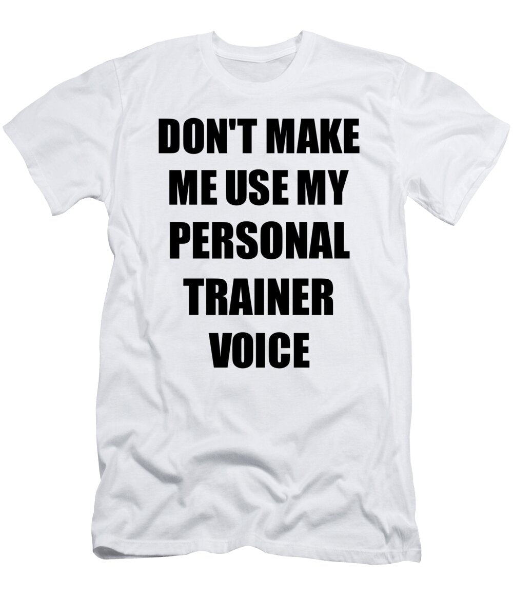 Personal Trainer Voice Gift for Coworkers Funny Present Idea Funny Gift Ideas T-Shirt
