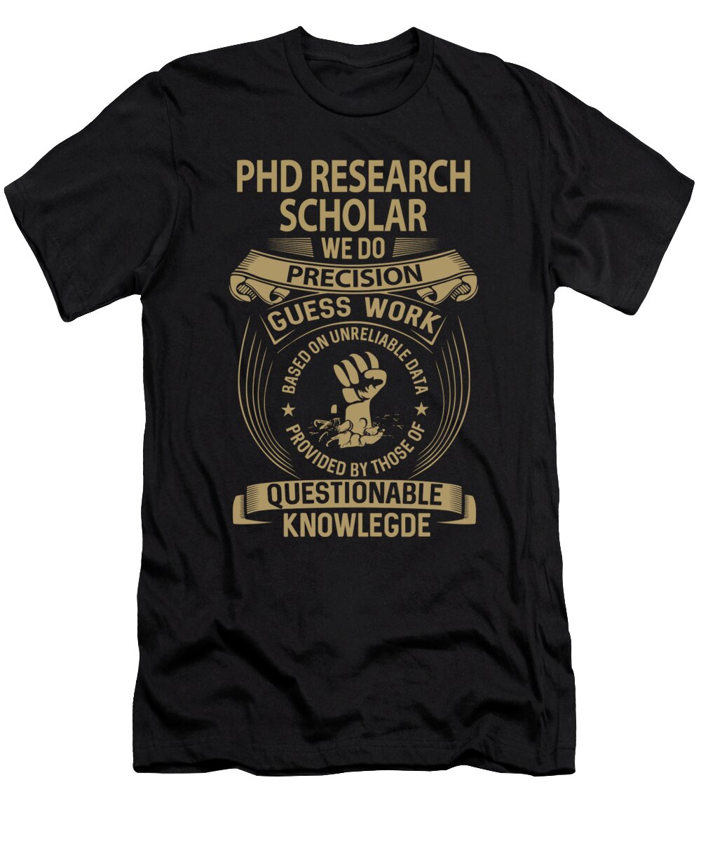 Phd Research Scholar We Do Precision Job Gift Item Shi Hu Kang T-Shirt